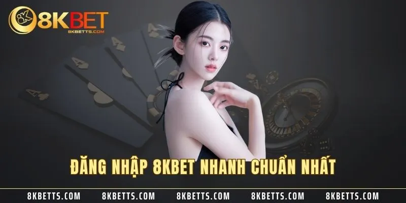 Đăng nhập 8KBET nhanh chuẩn nhất