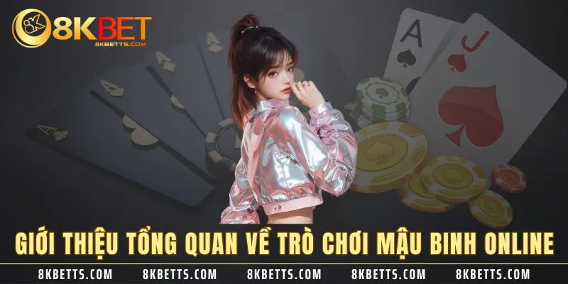 Giới thiệu tổng quan về trò chơi Mậu Binh online