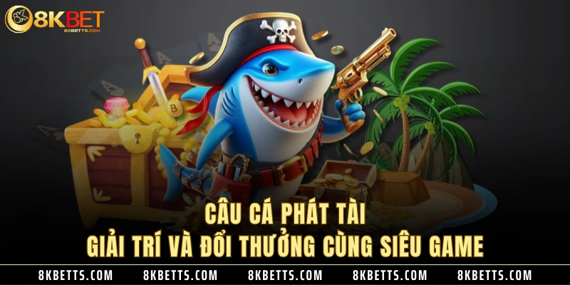 Tìm hiểu về game câu cá phát tài là gì?